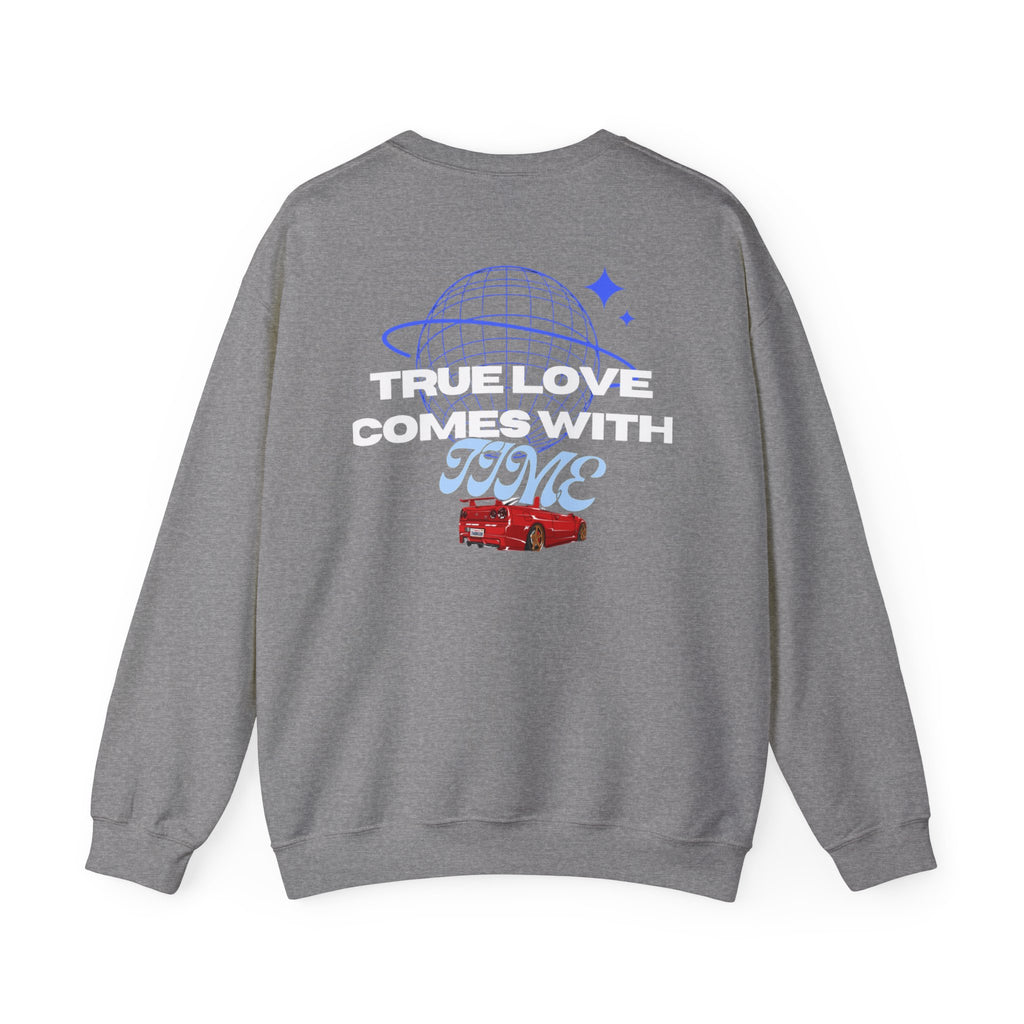 True Love comes with Time sweatshirt