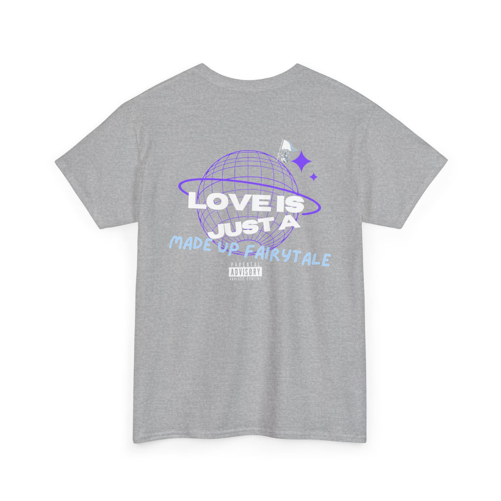 "Love is just a made up fairytale" Tee