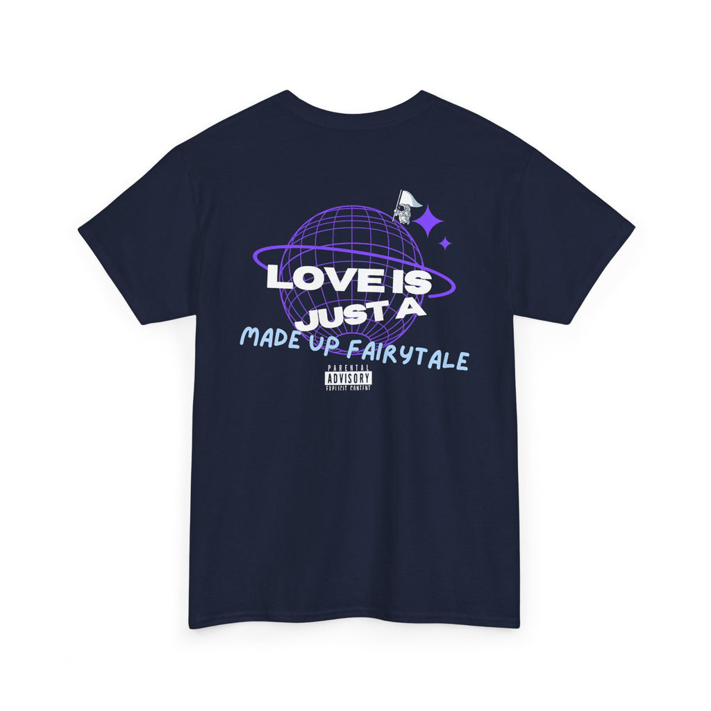"Love is just a made up fairytale" Tee
