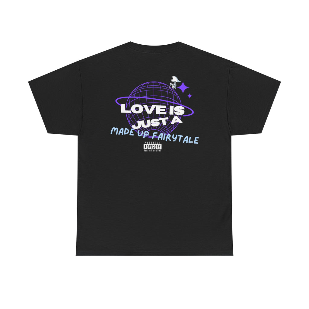 "Love is just a made up fairytale" Tee